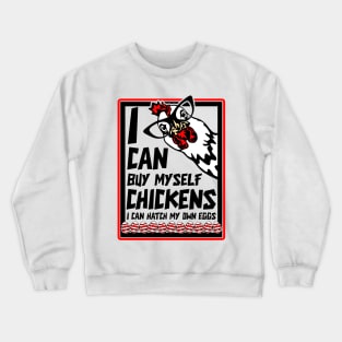 I Can Buy Myself Chickens I Can Hatch My Eggs - Eggs Dealer Crewneck Sweatshirt